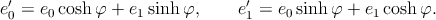 e′0 = e0 coshφ +  e1sinh φ,     e′1 = e0sinh φ + e1cosh φ.
