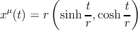          (              )
xμ(t) = r  sinh  t,cosh t-
                r      r
