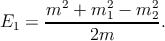       m2  + m2 − m2
E1  = --------1----2-.
            2m
