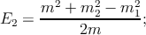       m2  + m2 − m2
E2  = --------2----1-;
            2m
