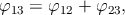 φ   = φ   + φ  ,
 13    12    23
