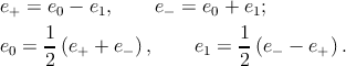 e+ =  e0 − e1,    e− = e0 + e1;

e0 = 1-(e+ + e− ) ,   e1 = 1-(e− − e+ ).
     2                     2
